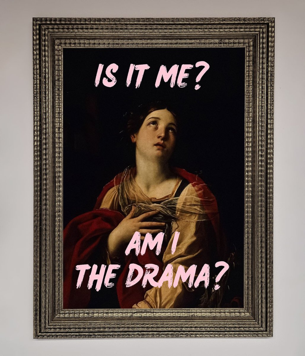 Is It Me? Am I The Drama? Framed Art Print