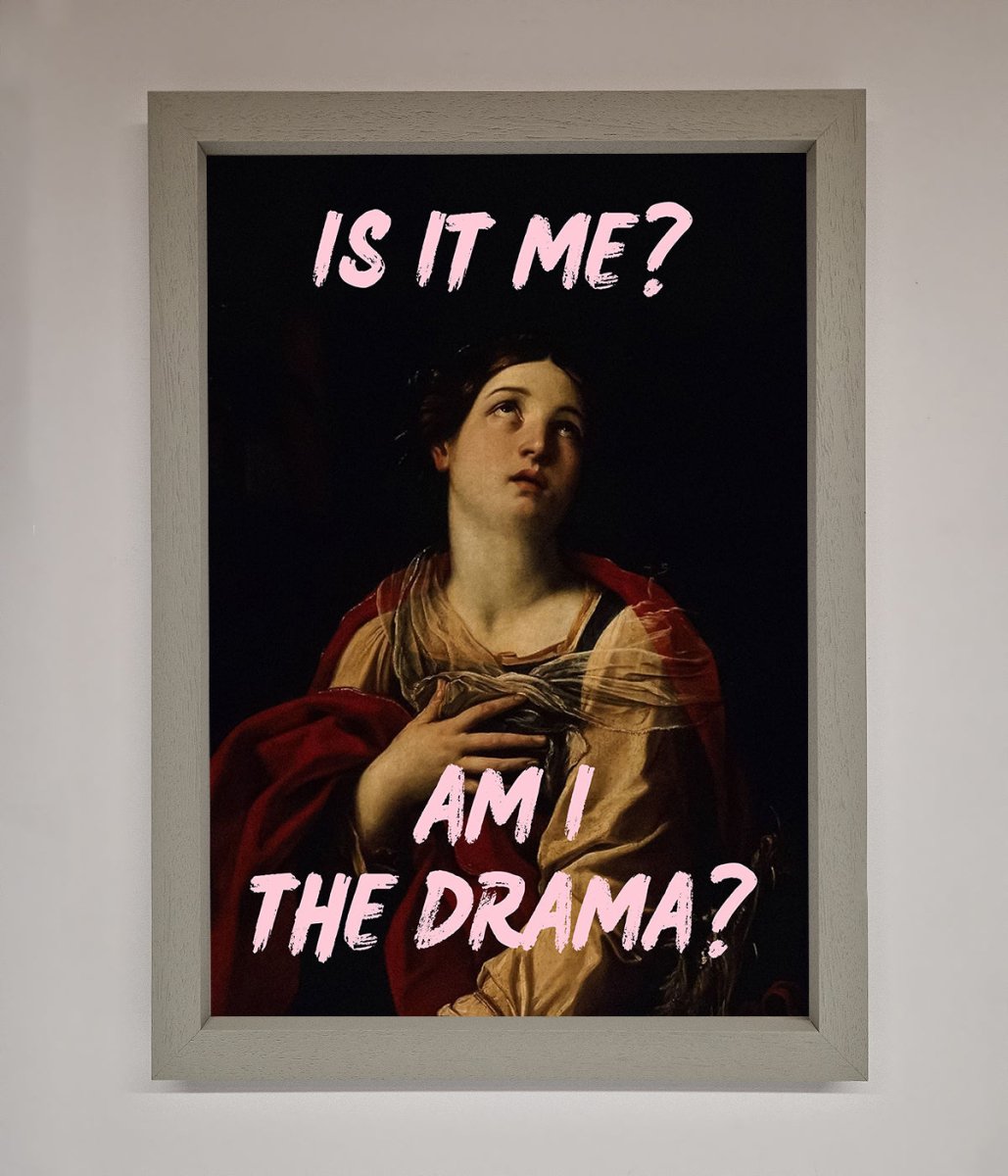 Is It Me? Am I The Drama? Framed Art Print