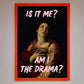 Is It Me? Am I The Drama? Framed Art Print