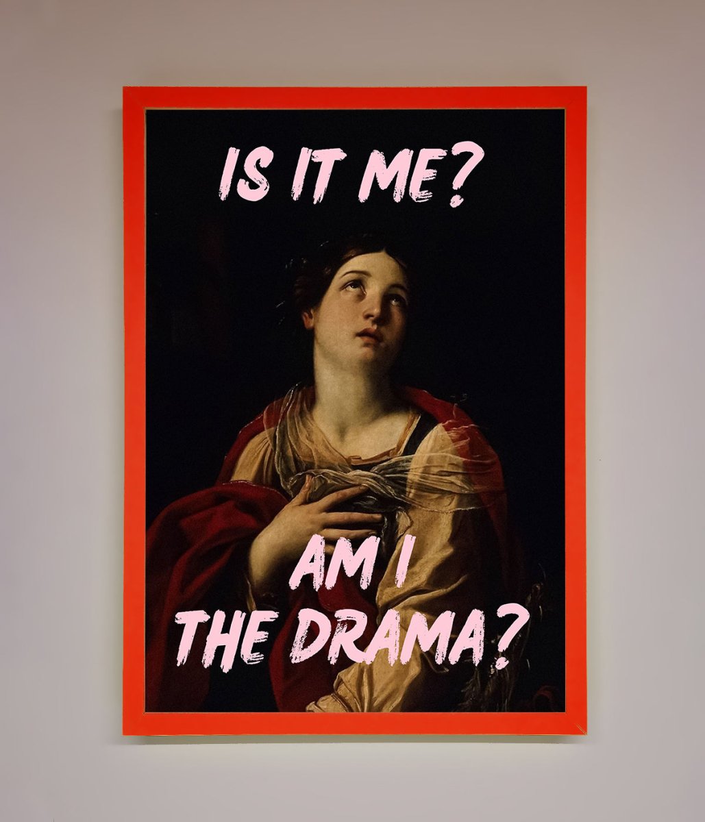 Is It Me? Am I The Drama? Framed Art Print