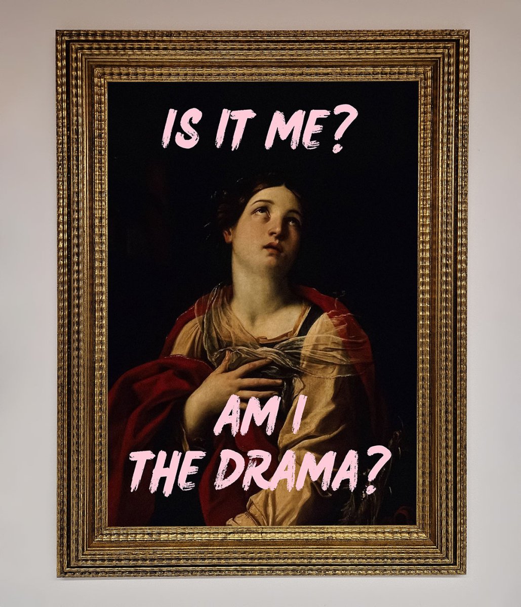 Is It Me? Am I The Drama? Framed Art Print
