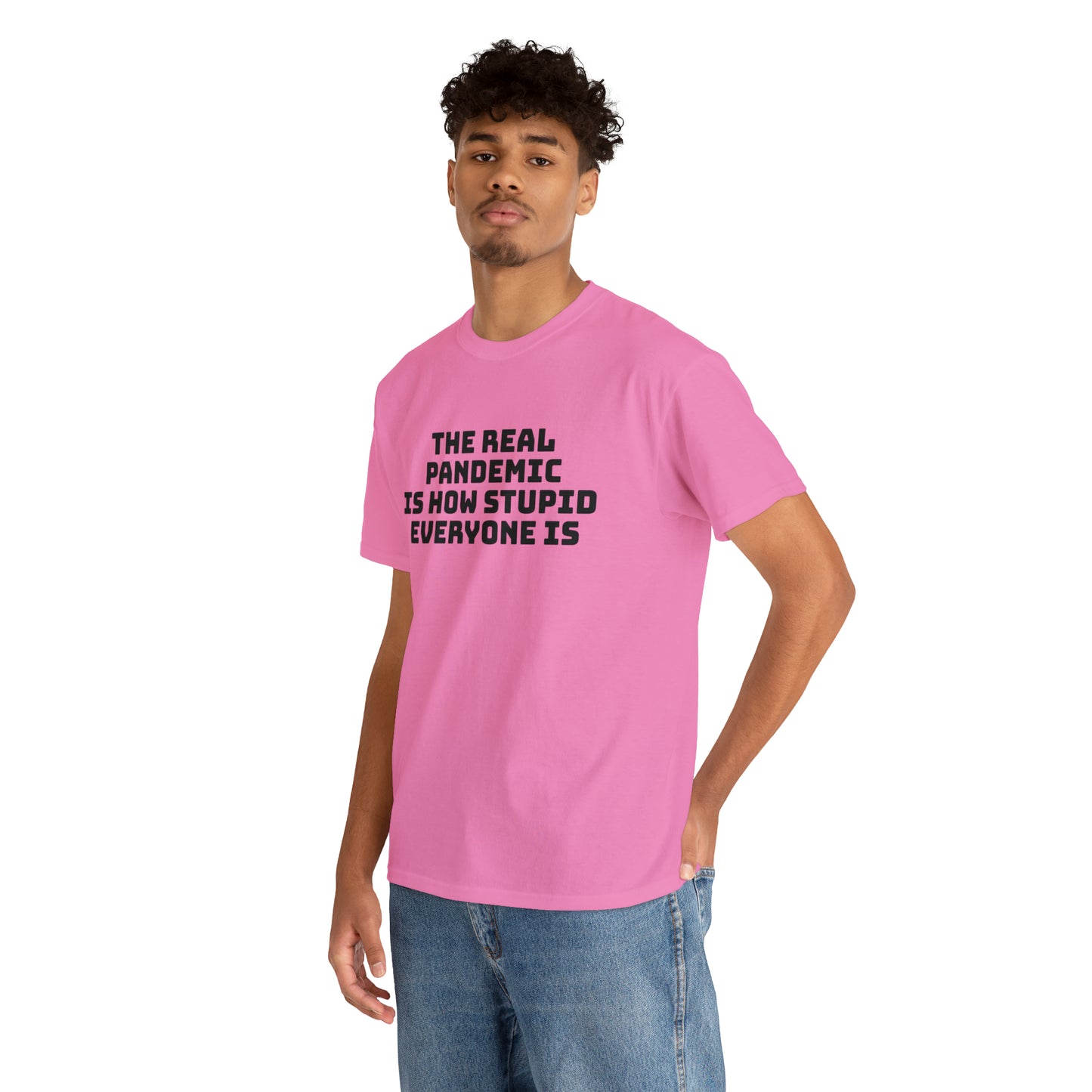 'The Real Pandemic is How Stupid Everyone Is' T-Shirt