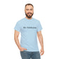 Be Fearless, Cotton T-Shirt