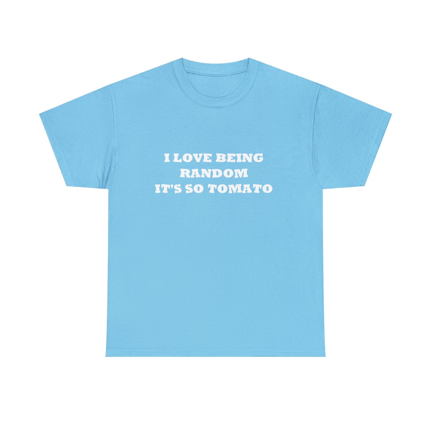 Funny Random T-Shirt: 'I Love Being Random, It's So Tomato'