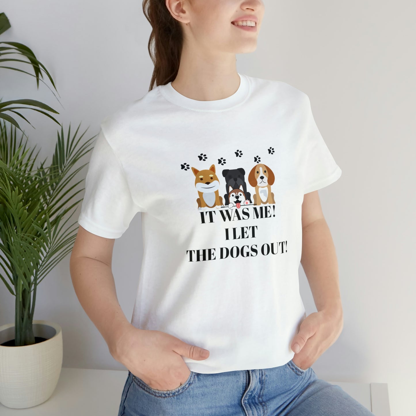 IT WAS ME! I LET THE DOGS OUT! T-Shirt