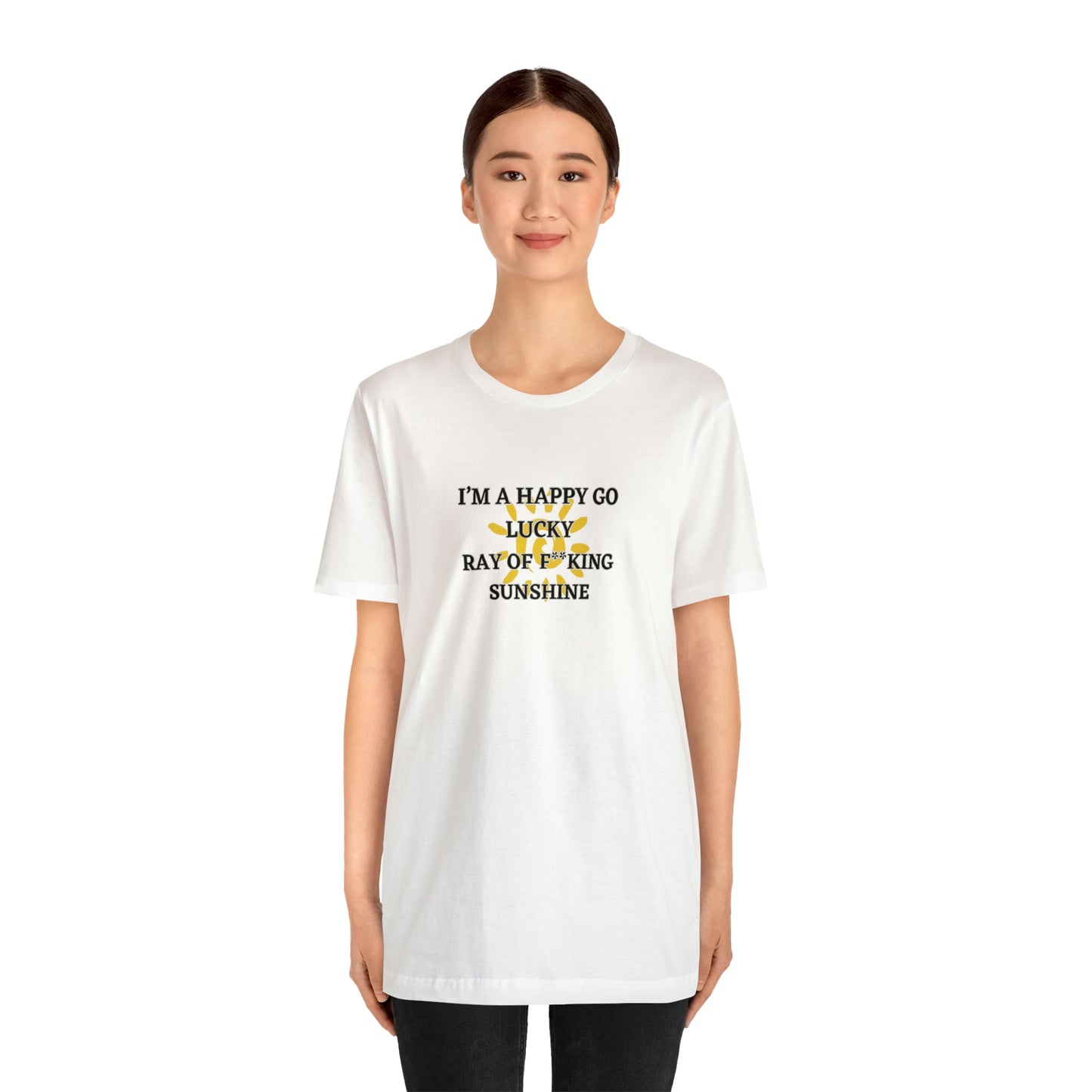 I’M A HAPPY GO LUCKY RAY OF F**KING SUNSHINE! Soft Jersey T-Shirt