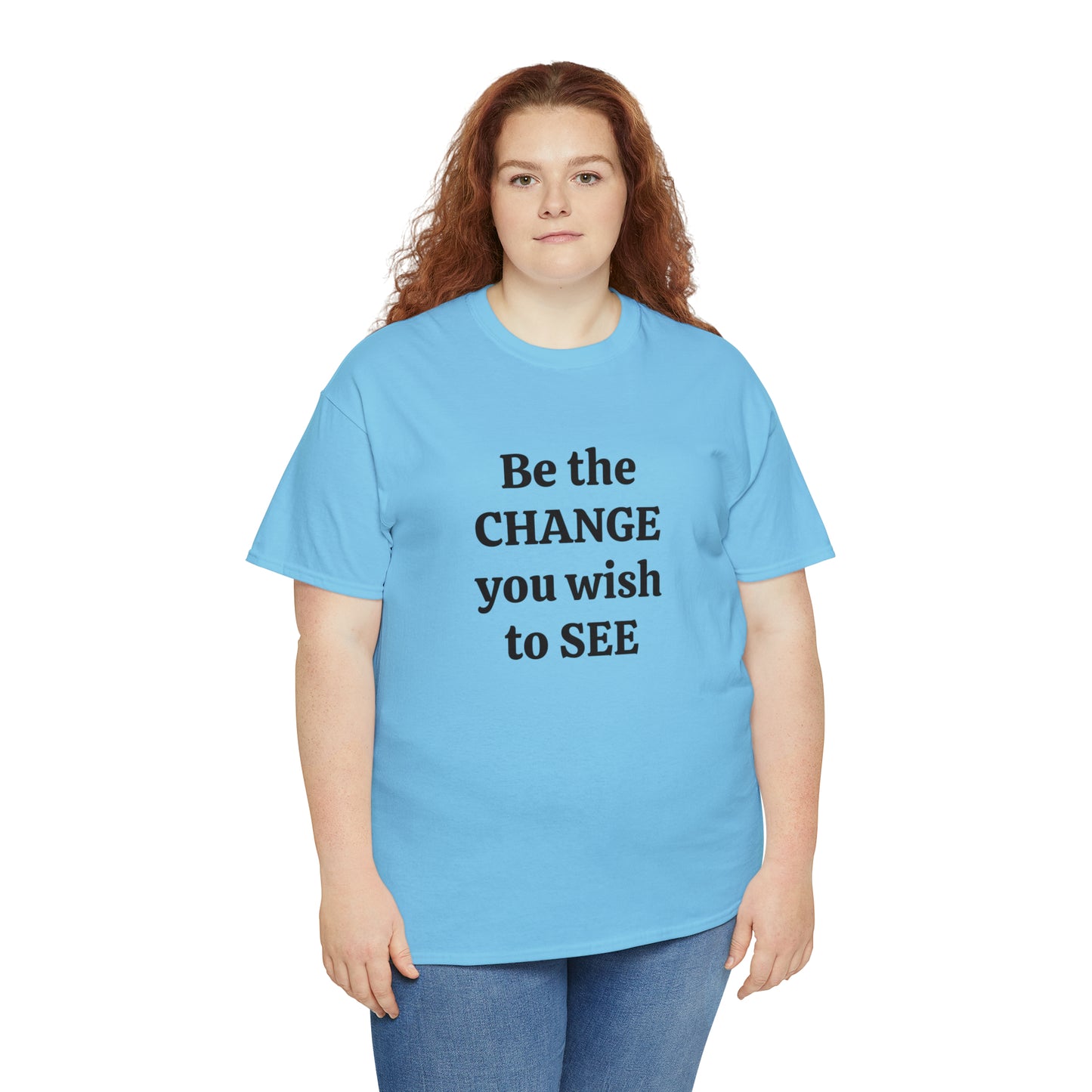 Be The Change You Wish To See T-Shirt