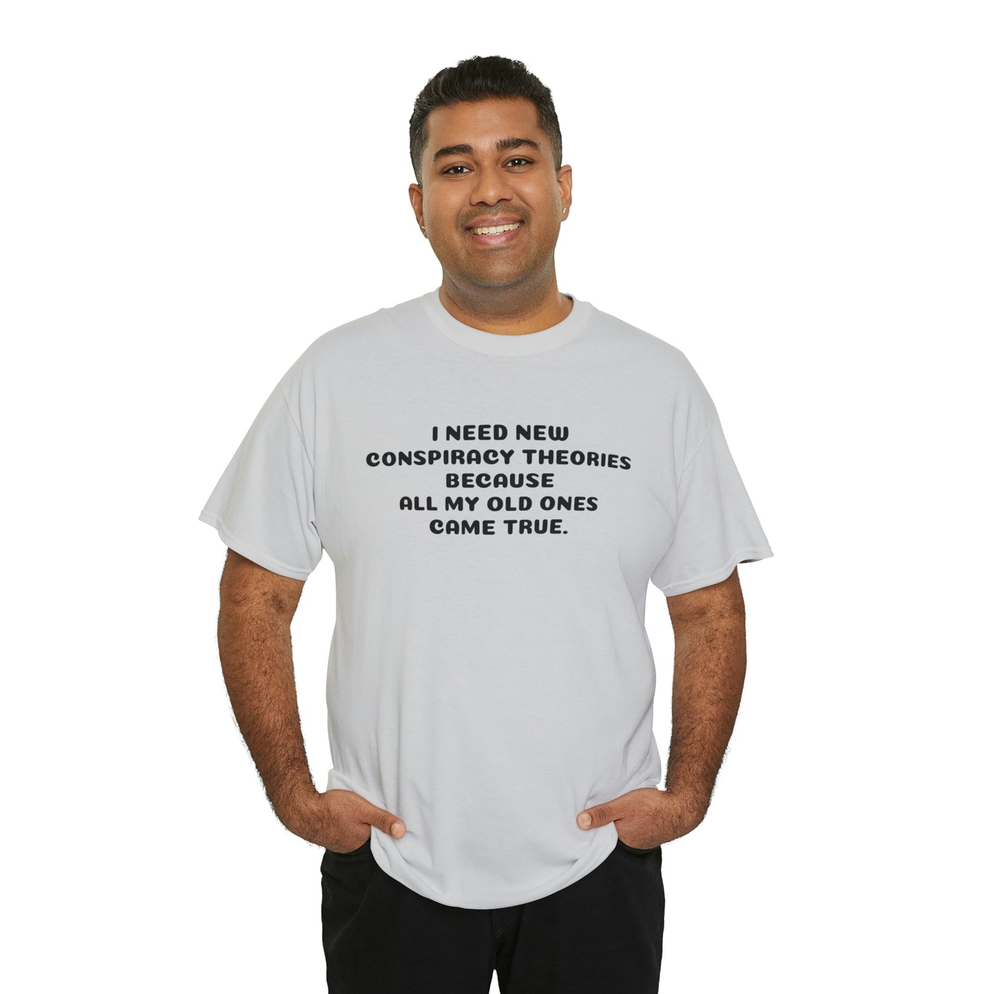 I NEED NEW CONSPIRACY THEORIES T-Shirt