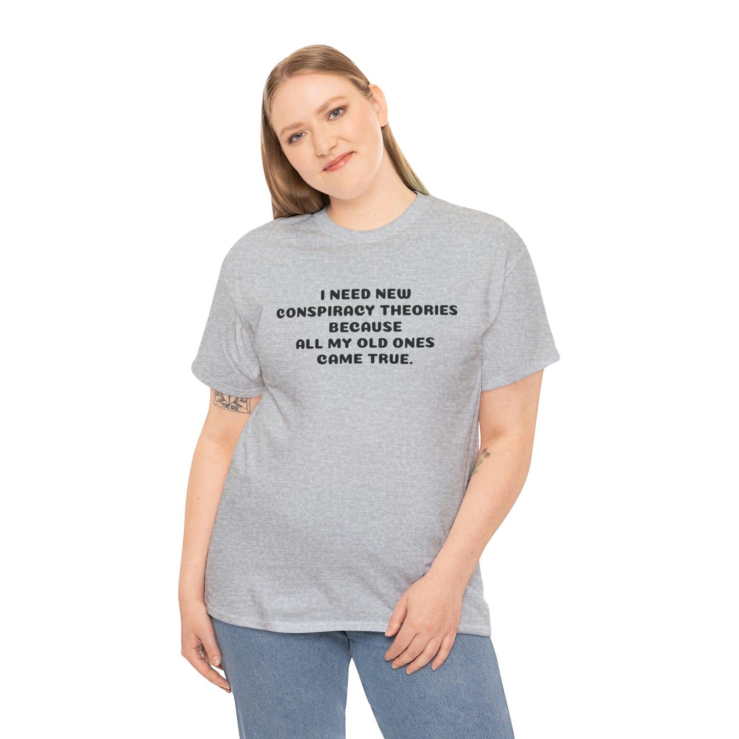 I NEED NEW CONSPIRACY THEORIES T-Shirt