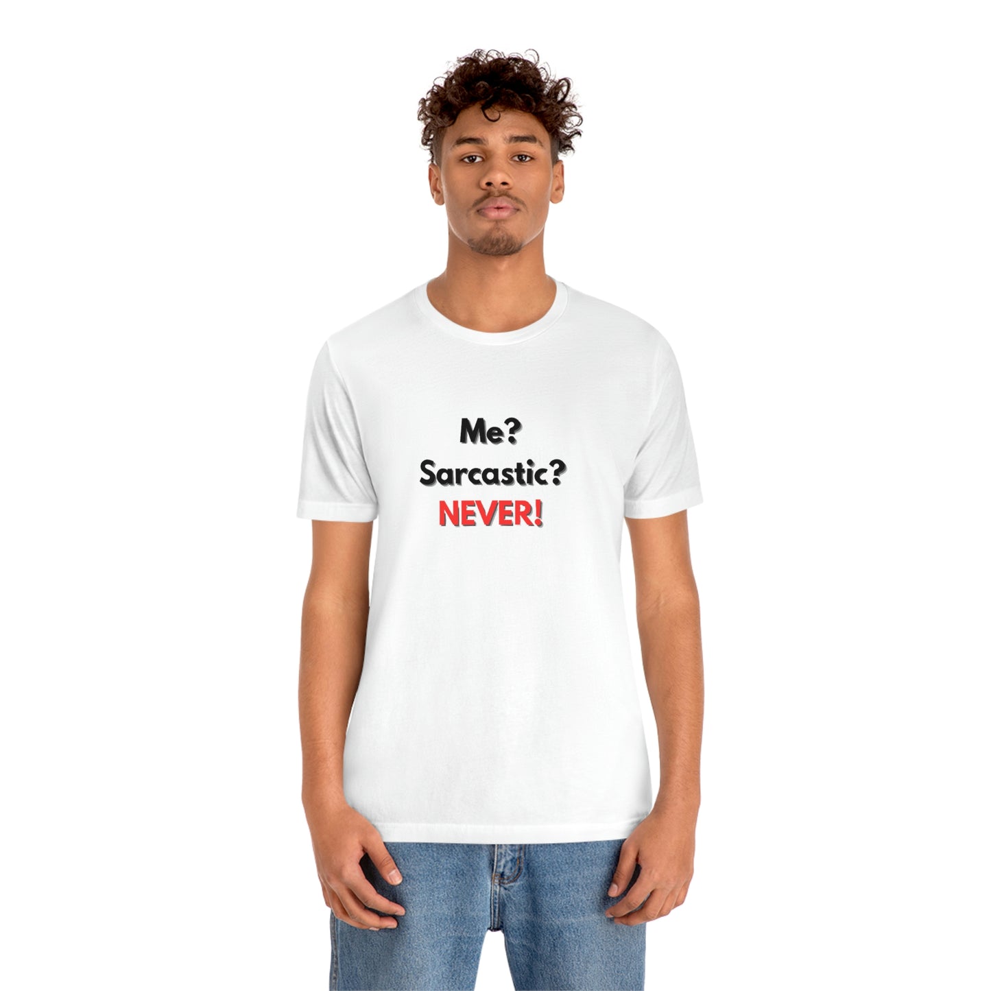 Me? Sarcastic? Never! T-Shirt