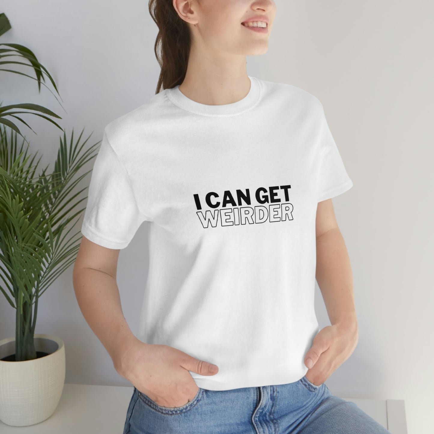 I Can Get Weirder T-Shirt