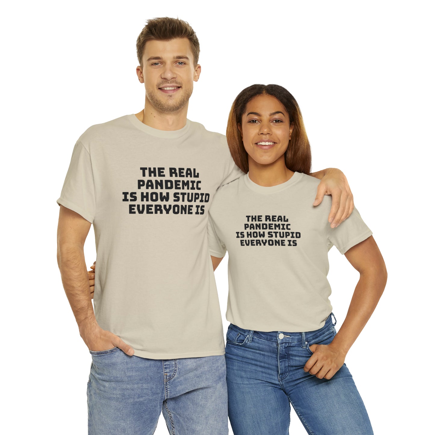 'The Real Pandemic is How Stupid Everyone Is' T-Shirt