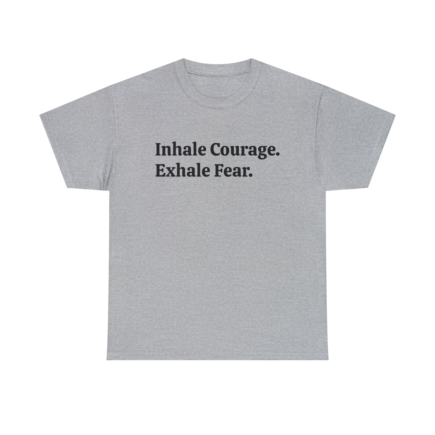 Inhale Courage, Exhale Fear T-Shirt