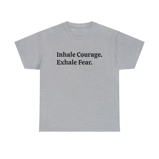 Inhale Courage, Exhale Fear T-Shirt