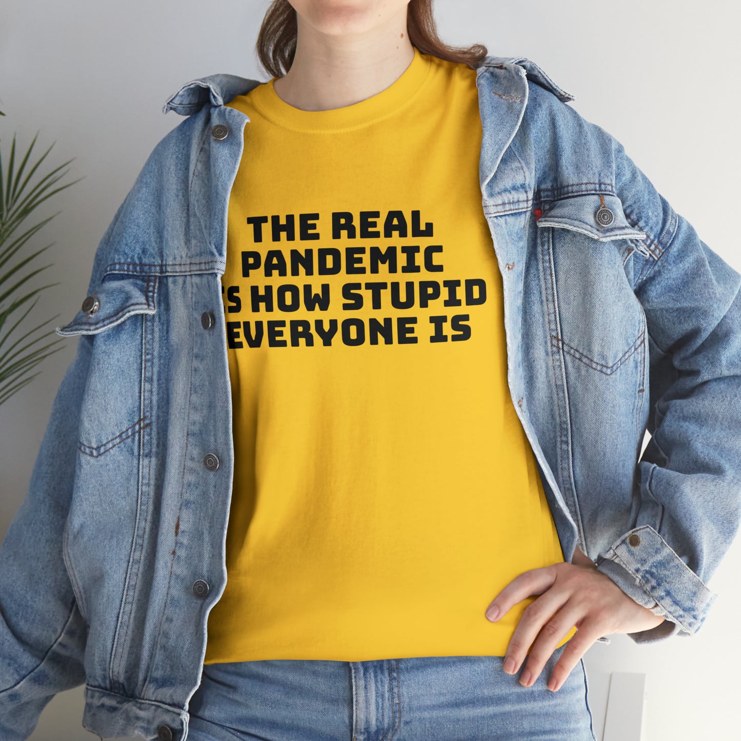 'The Real Pandemic is How Stupid Everyone Is' T-Shirt