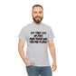 Set Your Life on Fire, Seek Those Who Fan the Flames! T-Shirt