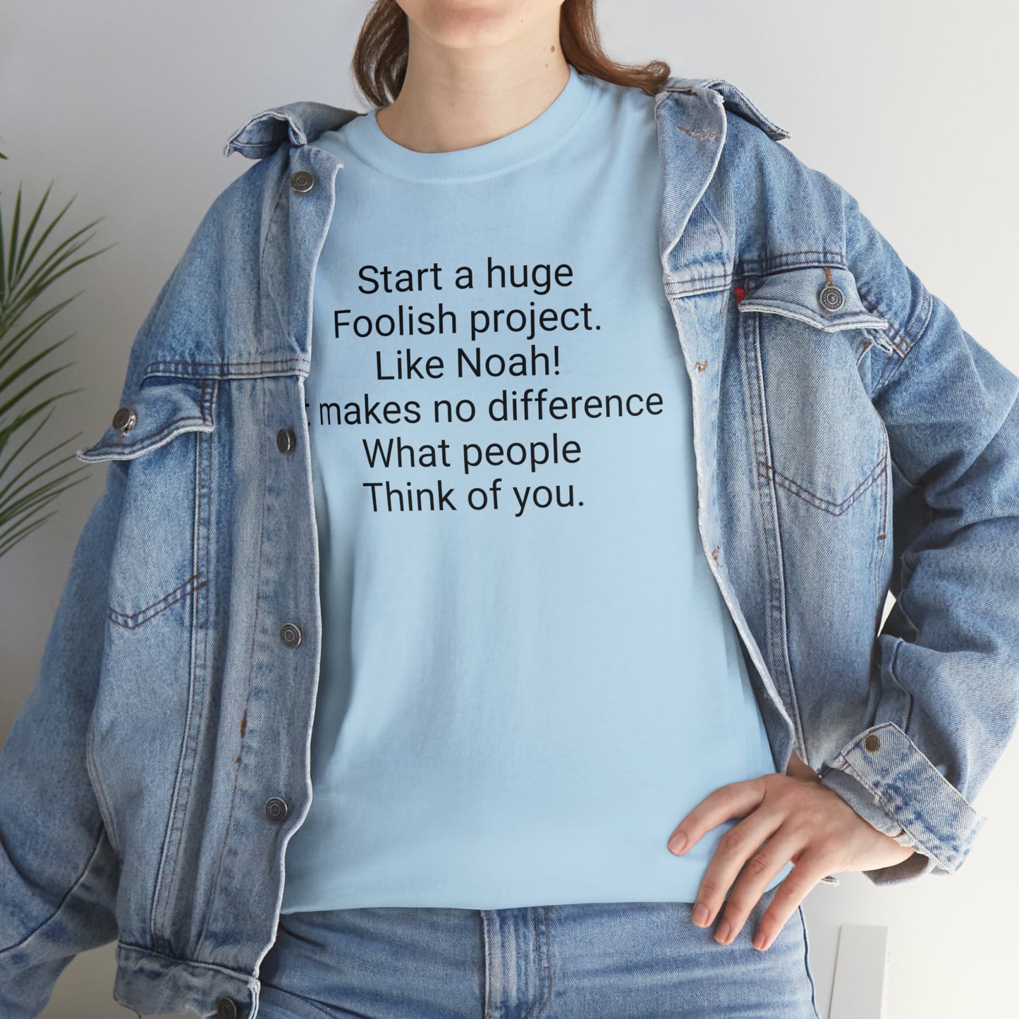 Start a Huge Foolish Project, Like Noah! Unisex Cotton T-Shirt