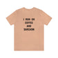 I Run on Coffee and Sarcasm, T-Shirt