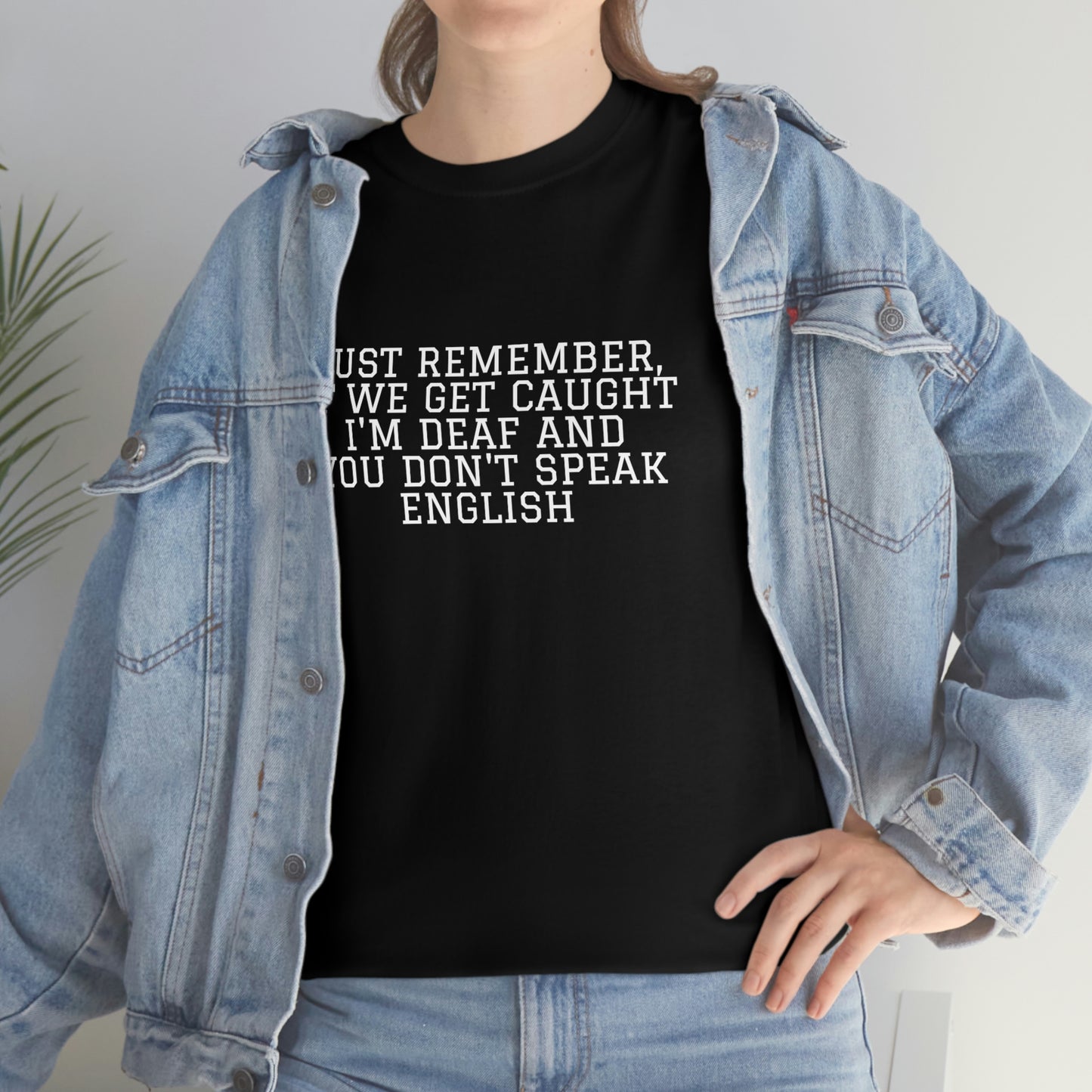 Just Remember.... If We Get Caught! Funny T-Shirt