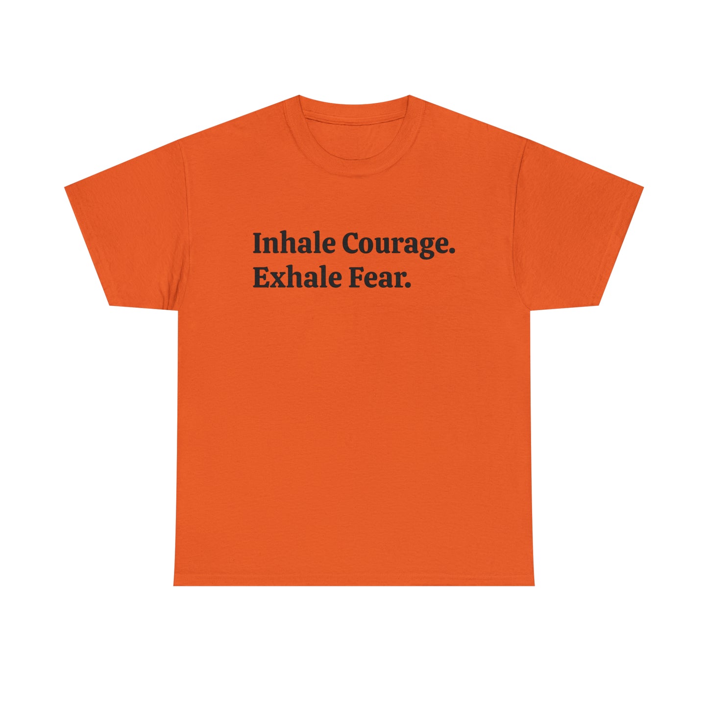 Inhale Courage, Exhale Fear T-Shirt