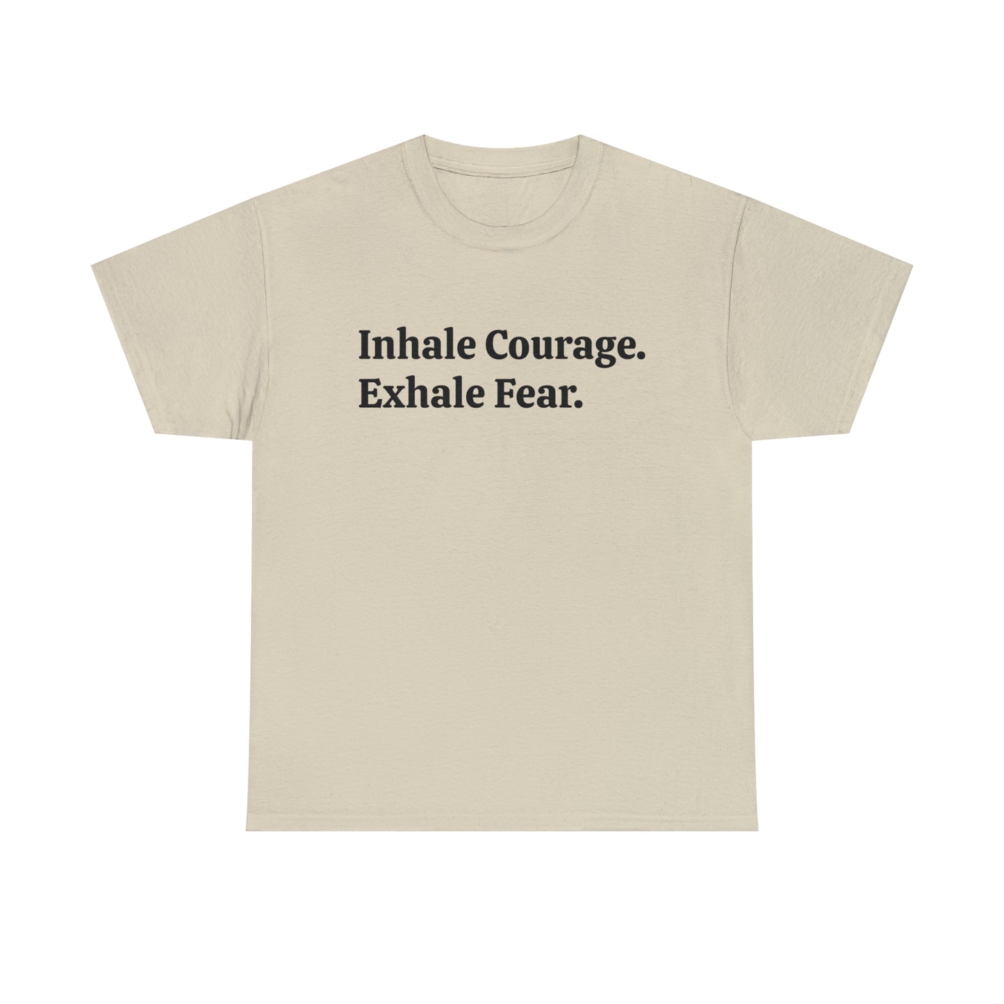 Inhale Courage, Exhale Fear T-Shirt