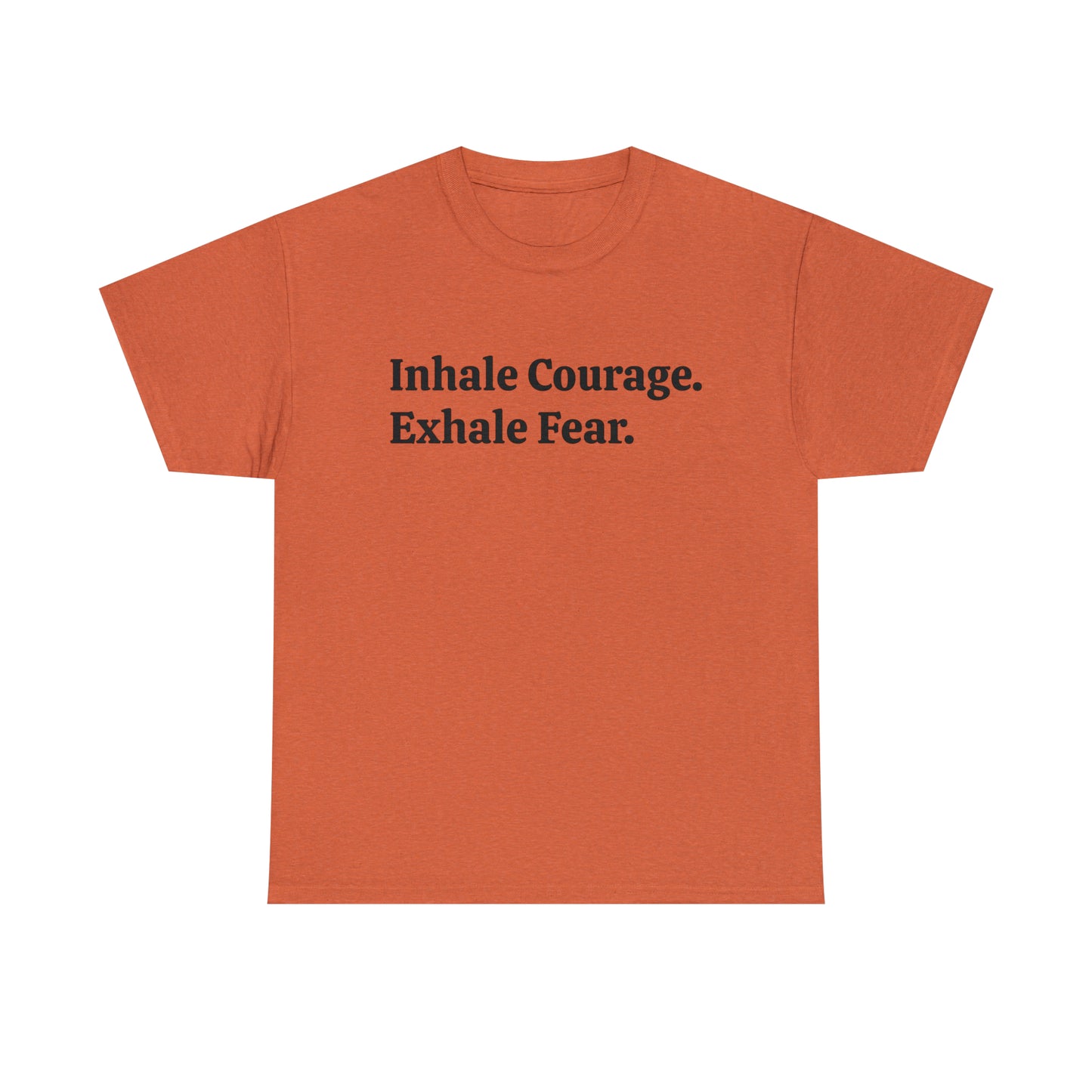 Inhale Courage, Exhale Fear T-Shirt