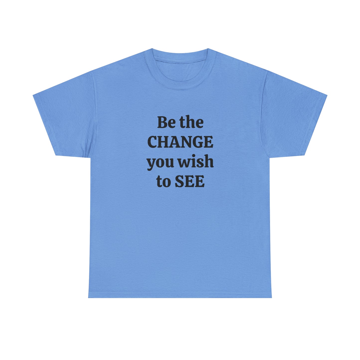 Be The Change You Wish To See T-Shirt