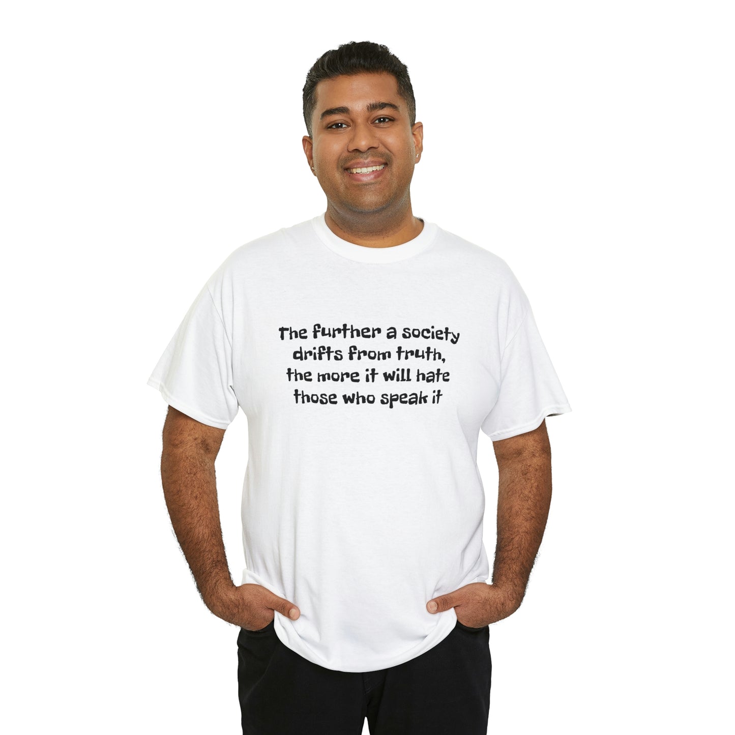 The Further a Society Drifts From the Truth! T-Shirt