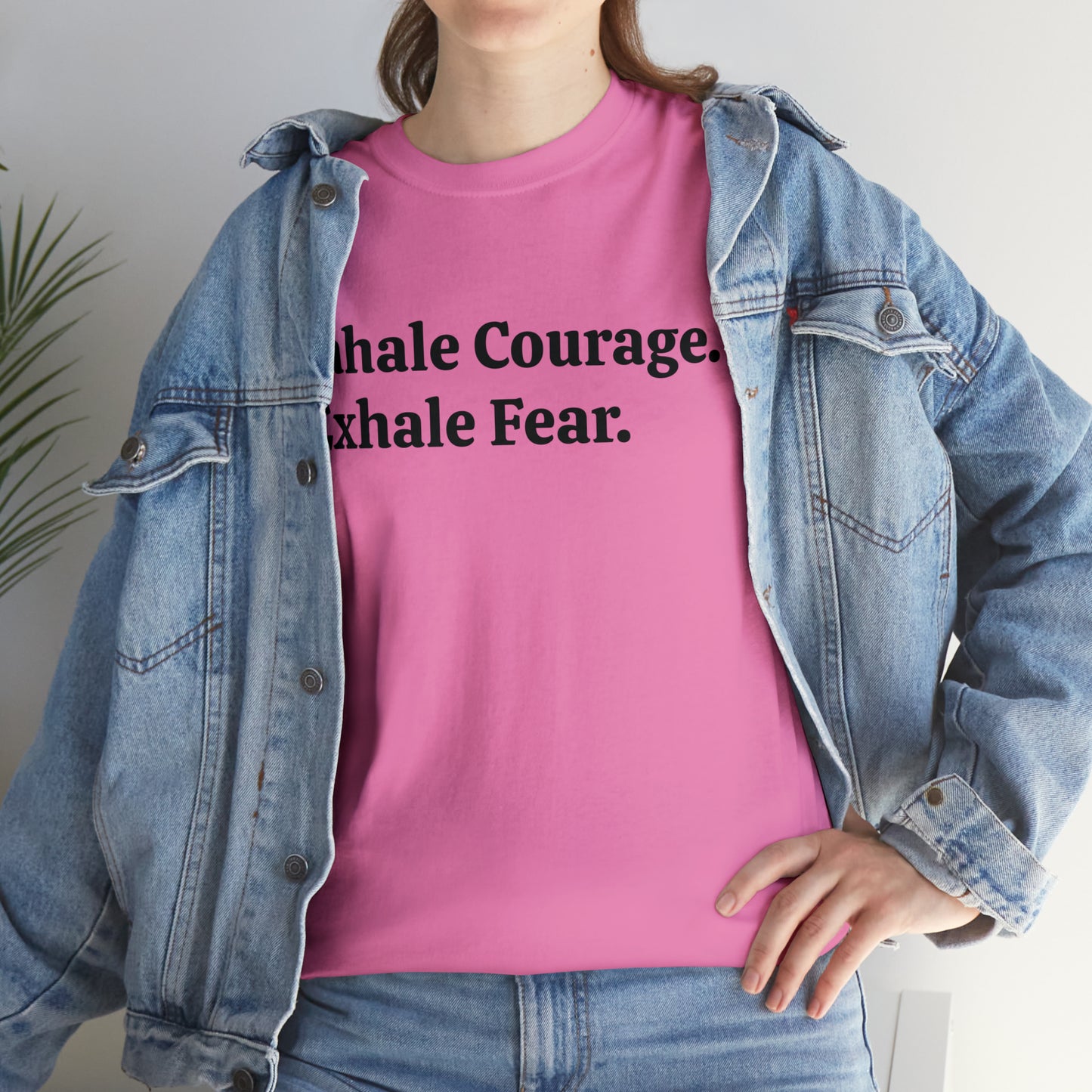 Inhale Courage, Exhale Fear T-Shirt