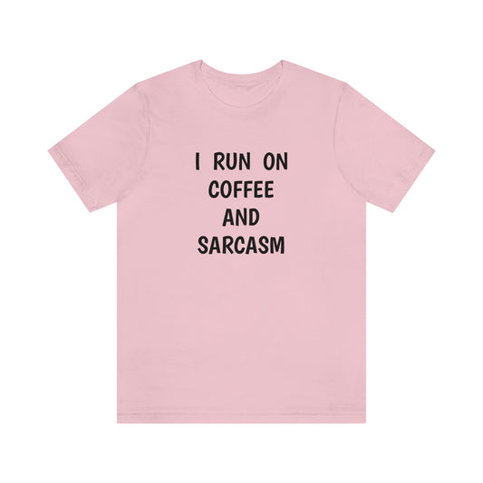 I Run on Coffee and Sarcasm T-Shirt