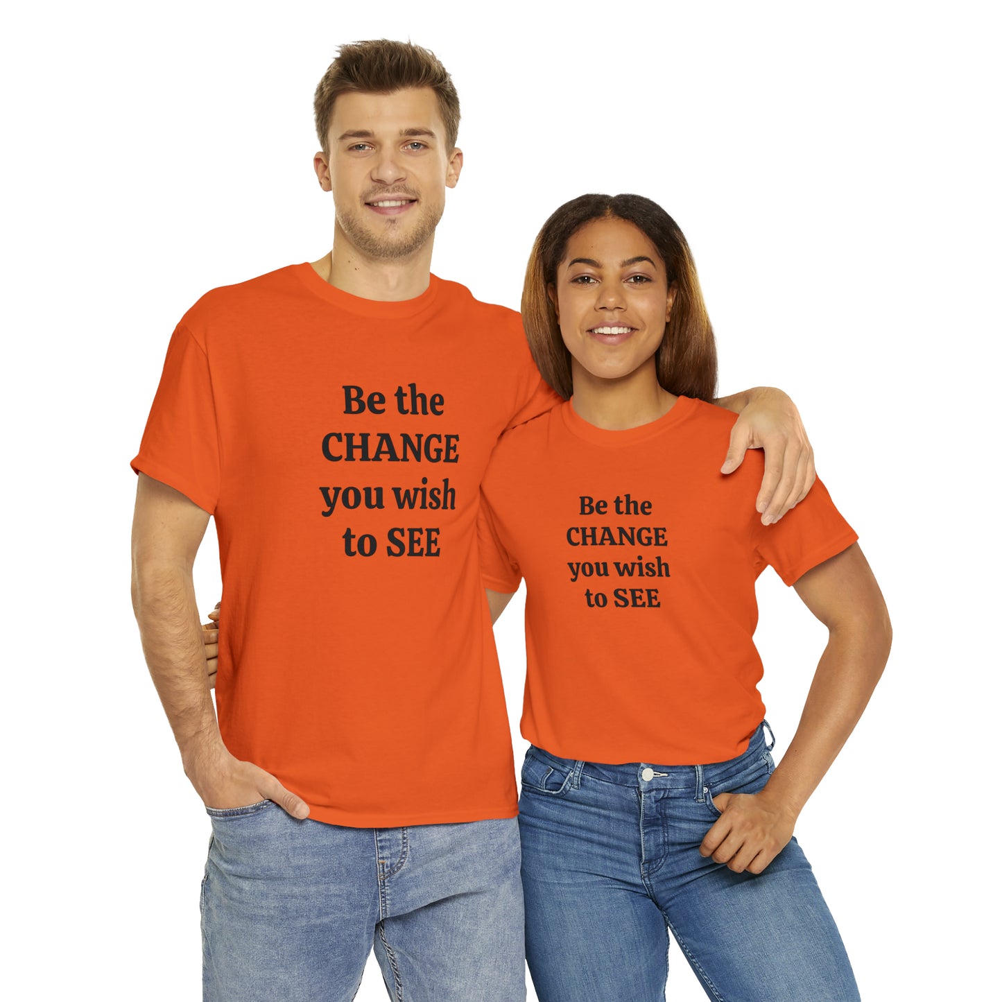 Be The Change You Wish To See T-Shirt