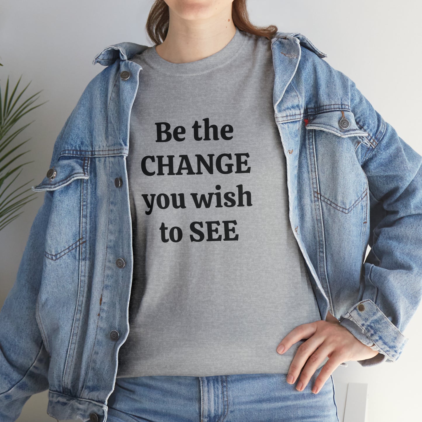 Be The Change You Wish To See T-Shirt