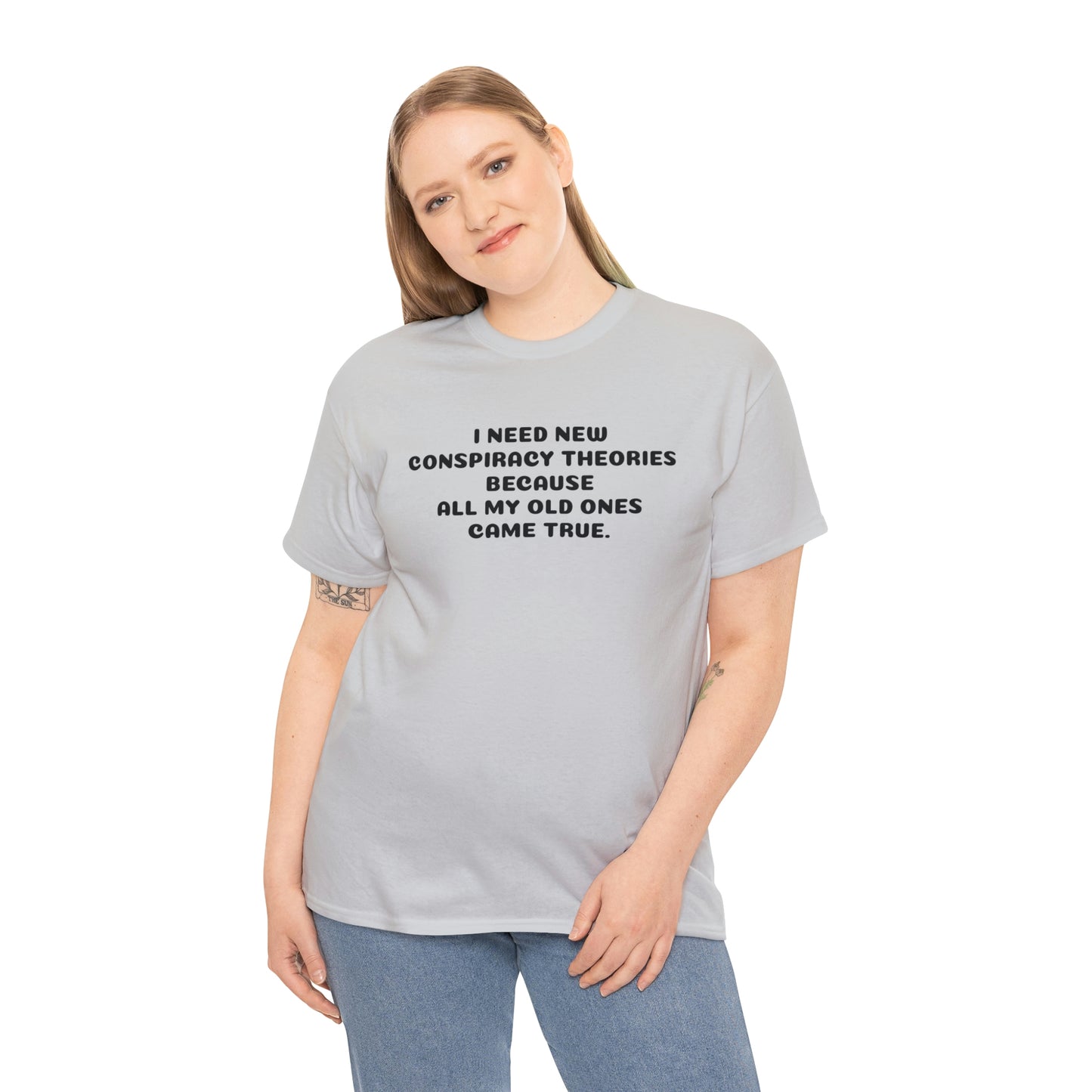 I NEED NEW CONSPIRACY THEORIES T-Shirt