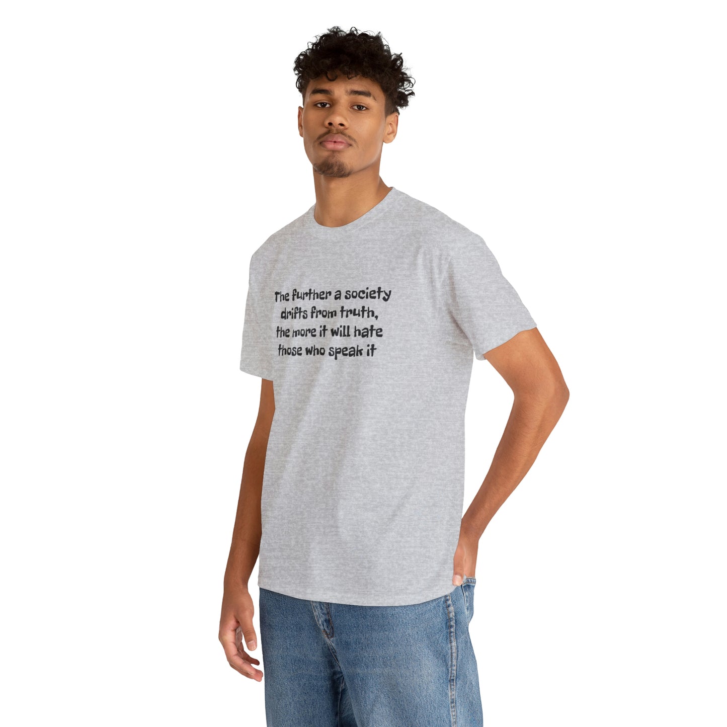 The Further a Society Drifts From the Truth! T-Shirt