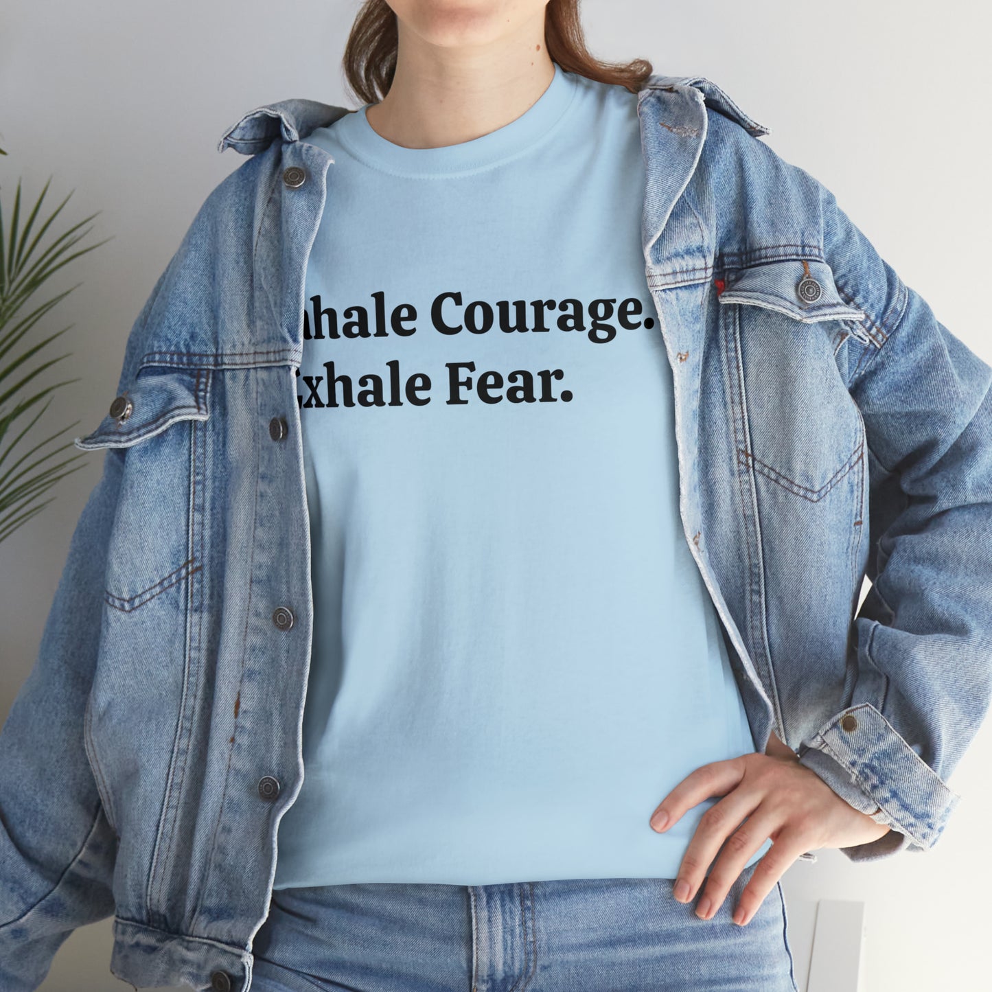 Inhale Courage, Exhale Fear T-Shirt