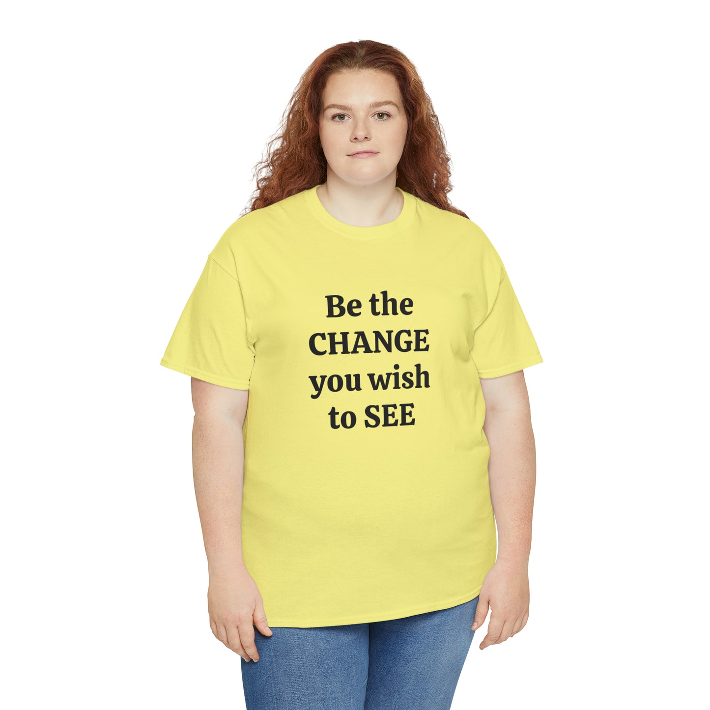 Be The Change You Wish To See T-Shirt