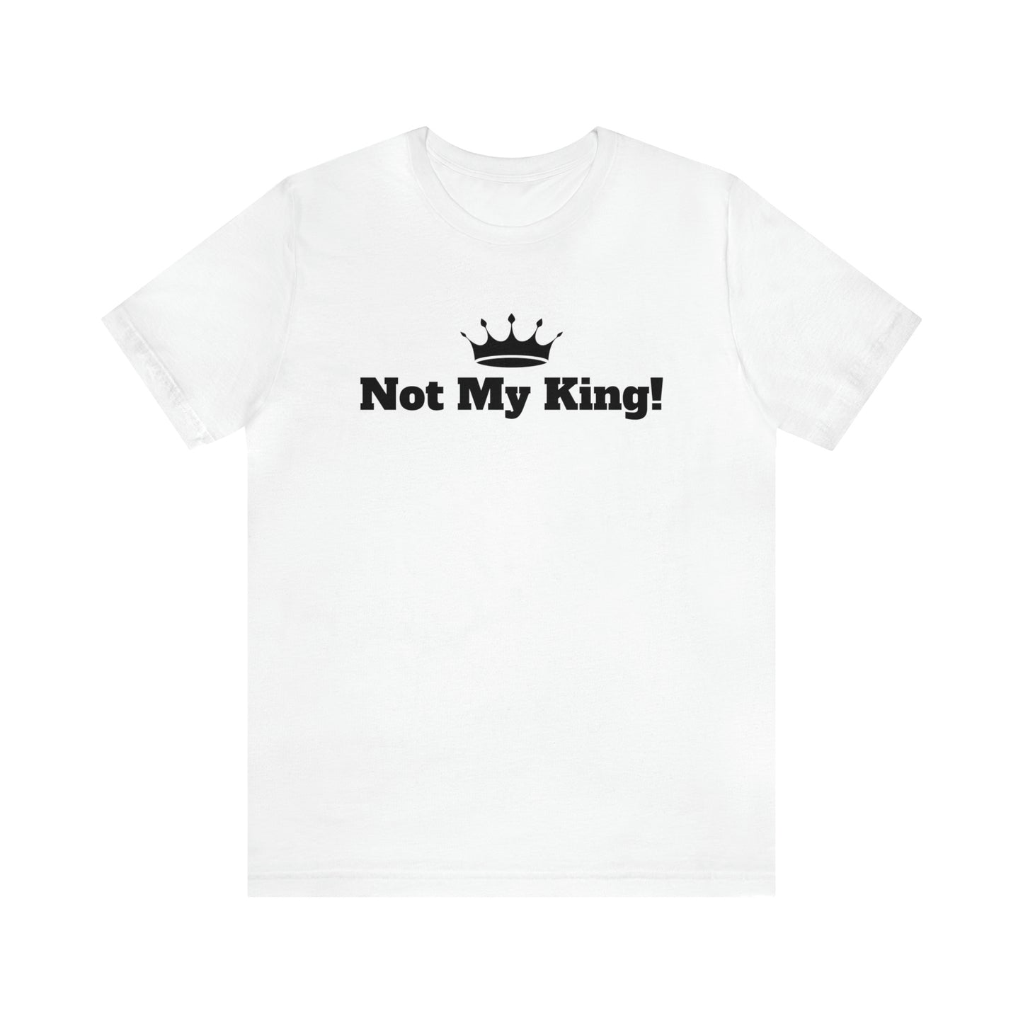 Not My King! Soft Jersey T-Shirt