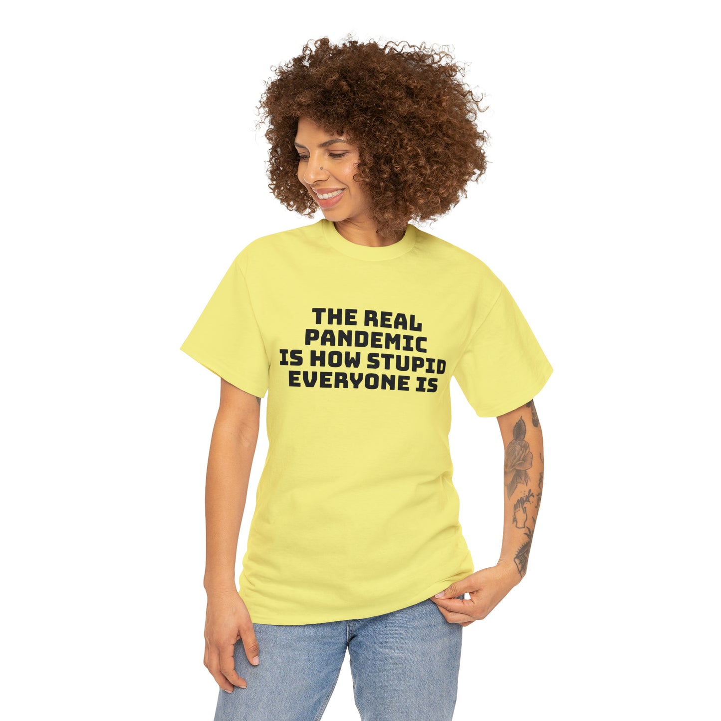 'The Real Pandemic is How Stupid Everyone Is' T-Shirt