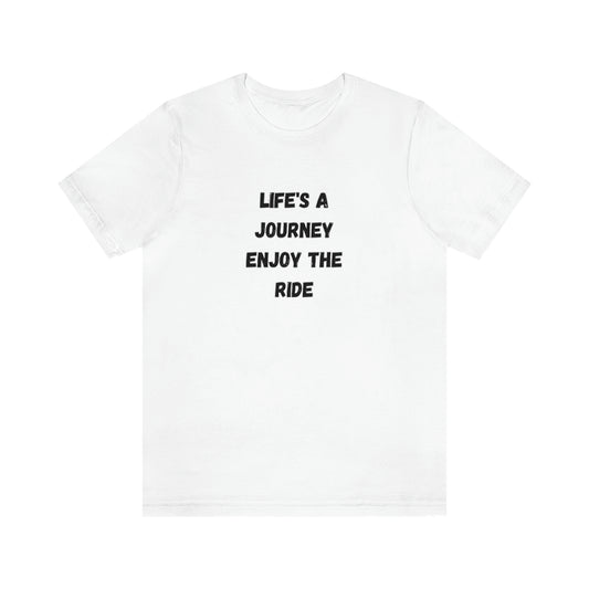 Life's A Journey, Enjoy The Ride T-Shirt