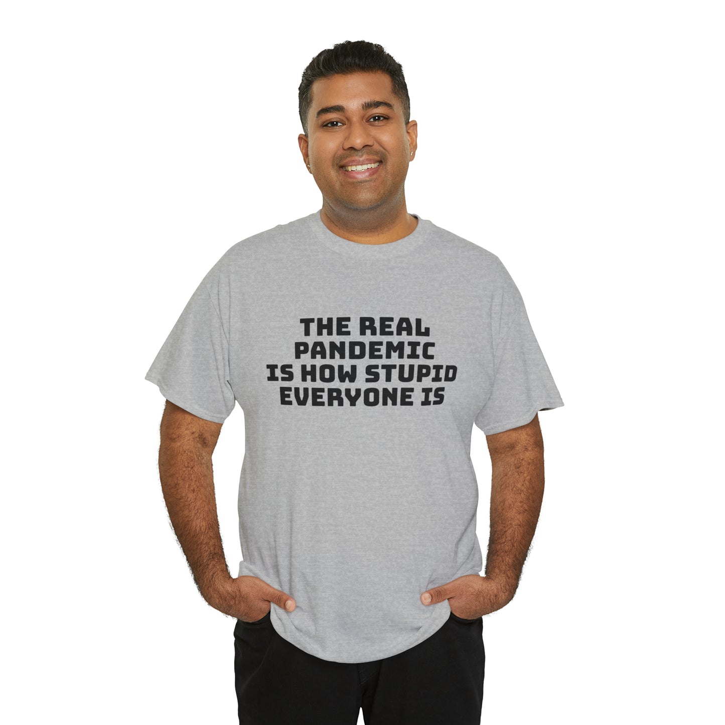 'The Real Pandemic is How Stupid Everyone Is' T-Shirt