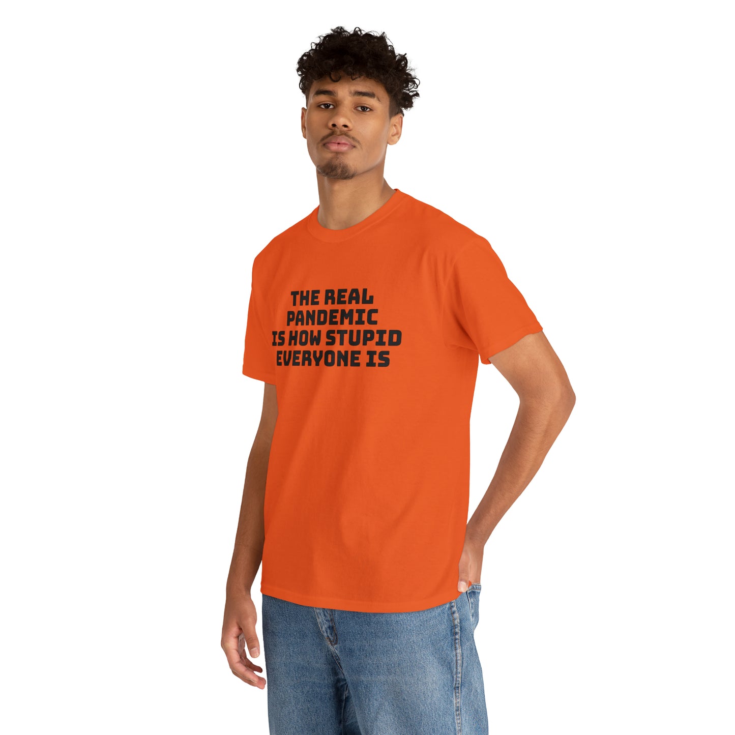 'The Real Pandemic is How Stupid Everyone Is' T-Shirt