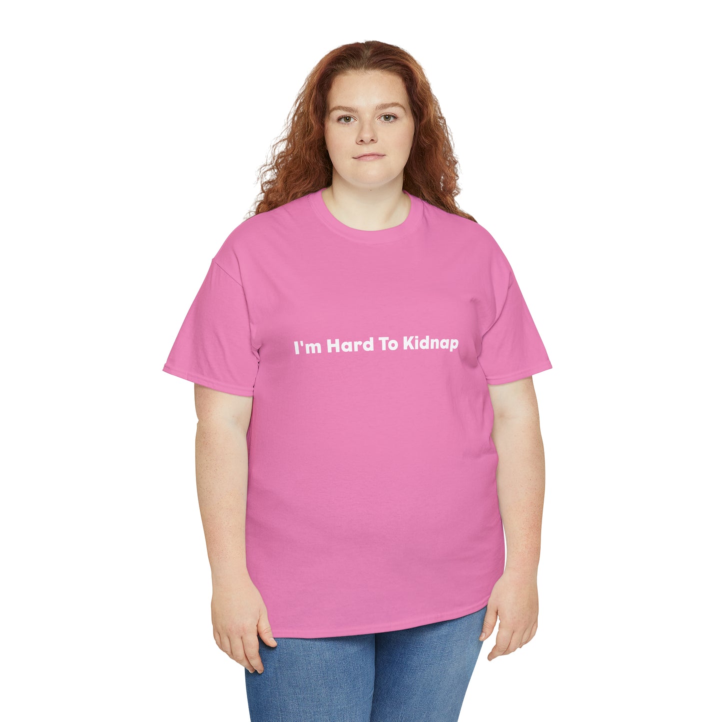 I'm Hard To Kidnap Plus-Size Funny T-Shirt