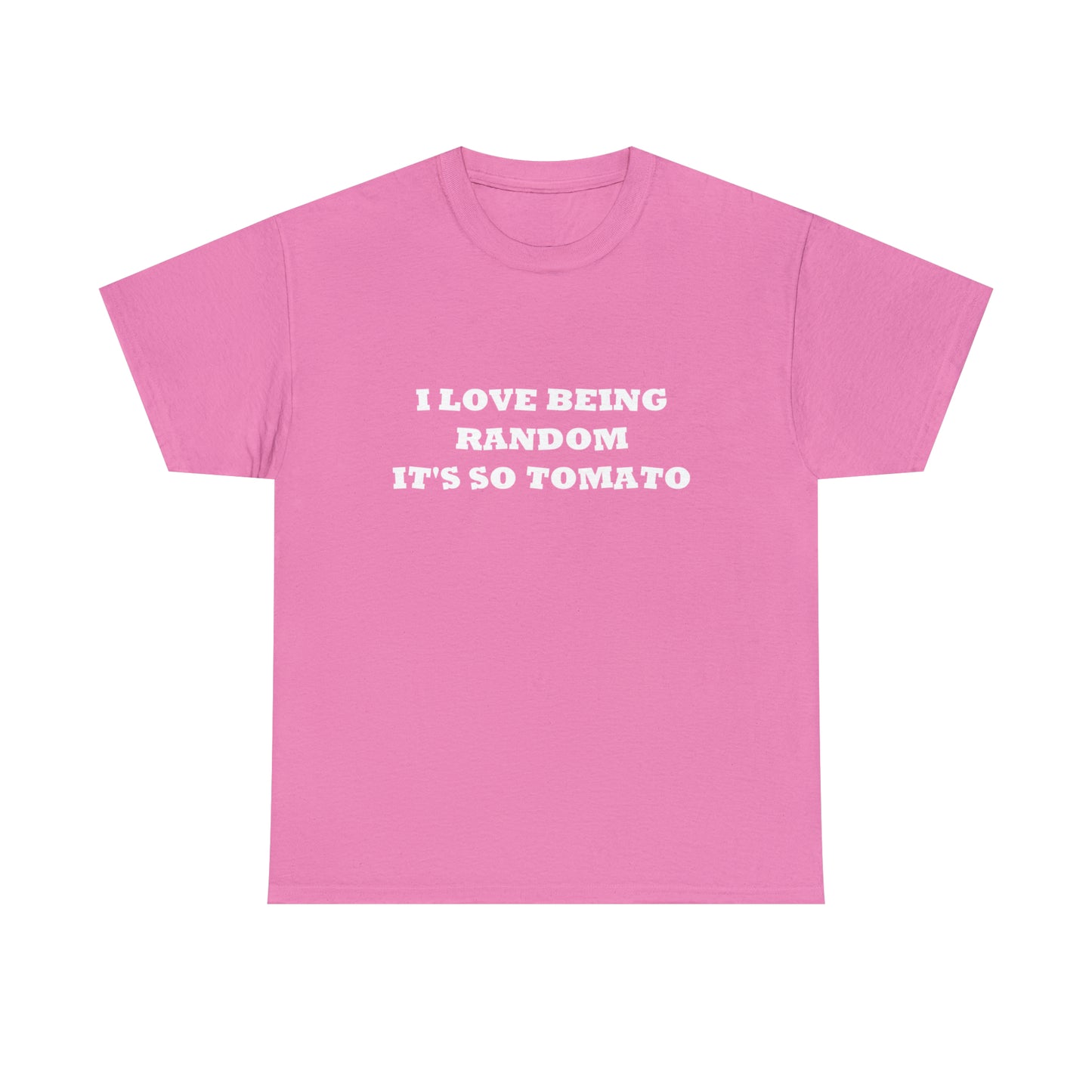 Funny Random T-Shirt: 'I Love Being Random, It's So Tomato'