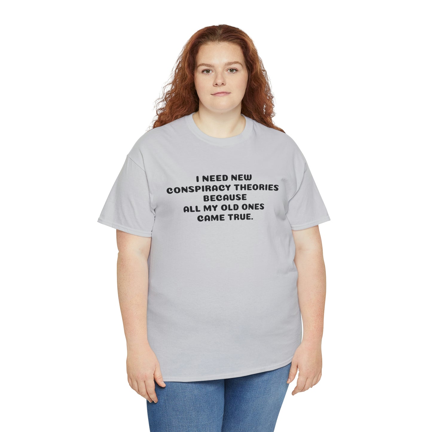 I NEED NEW CONSPIRACY THEORIES T-Shirt