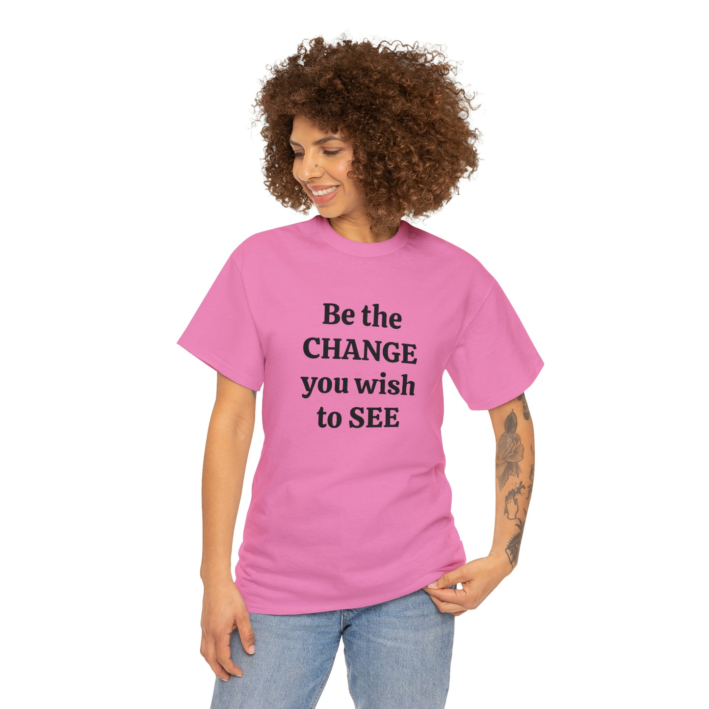 Be The Change You Wish To See T-Shirt