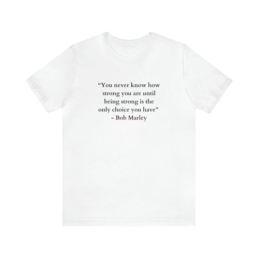 'You Never Know How Strong You Are!' Soft Jersey T-Shirt