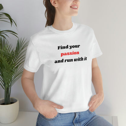 Find Your Passion And Run With It T-Shirt