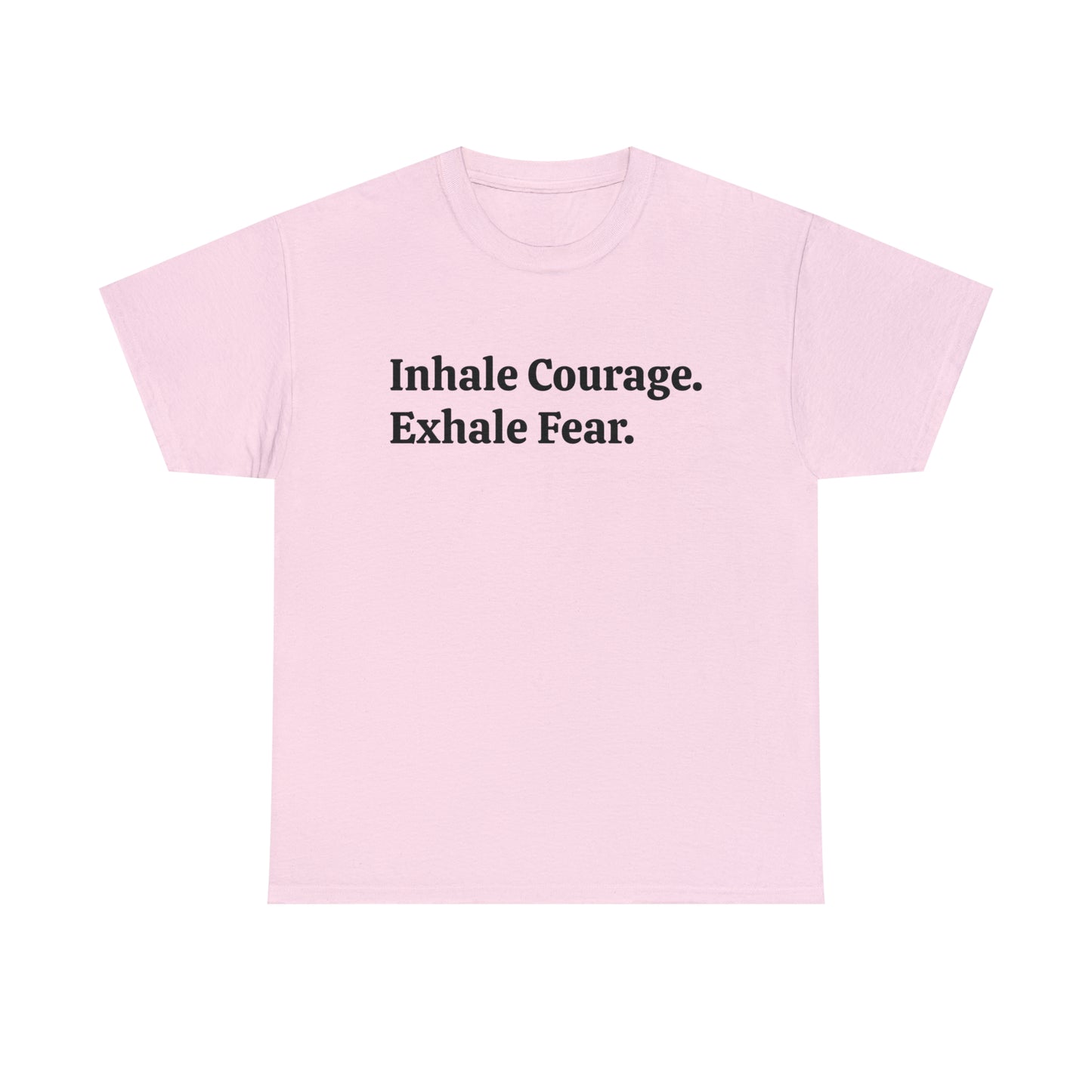 Inhale Courage, Exhale Fear T-Shirt