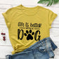 Life is Better With a Dog, Women's T-Shirt