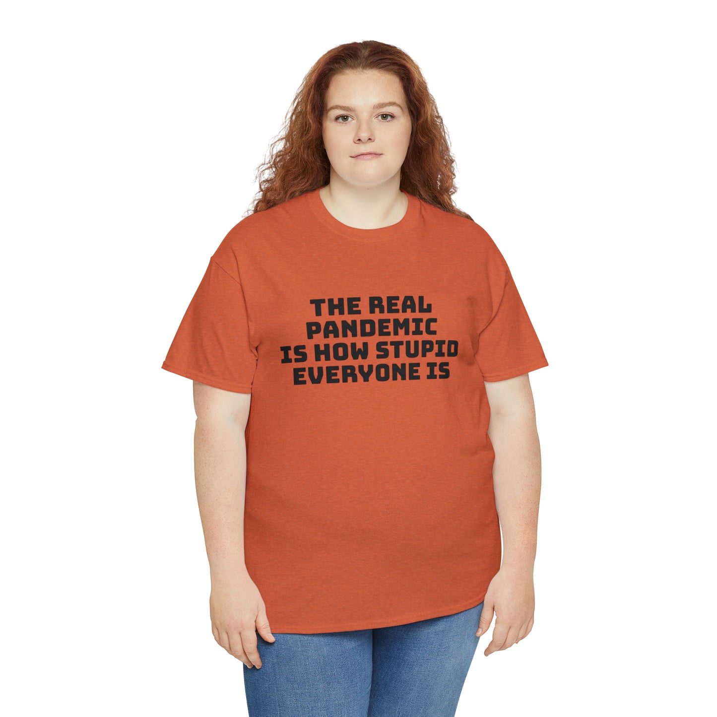 'The Real Pandemic is How Stupid Everyone Is' T-Shirt